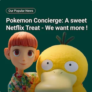 Our popular news / Pokemon Concierge: A Sweet Netflix Treat - We Want More!